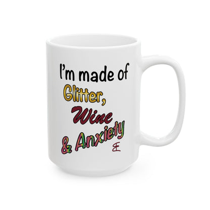 I'm made of Glitter, Wine & Anxiety - Ceramic Mug (11oz, 15oz)