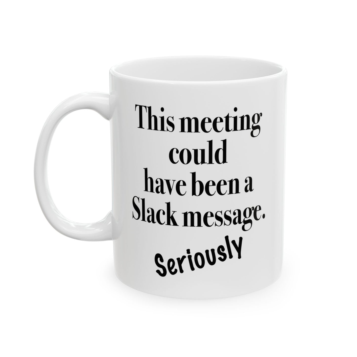 Sarcastic mug that says 'This meeting could have been a Slack message'

