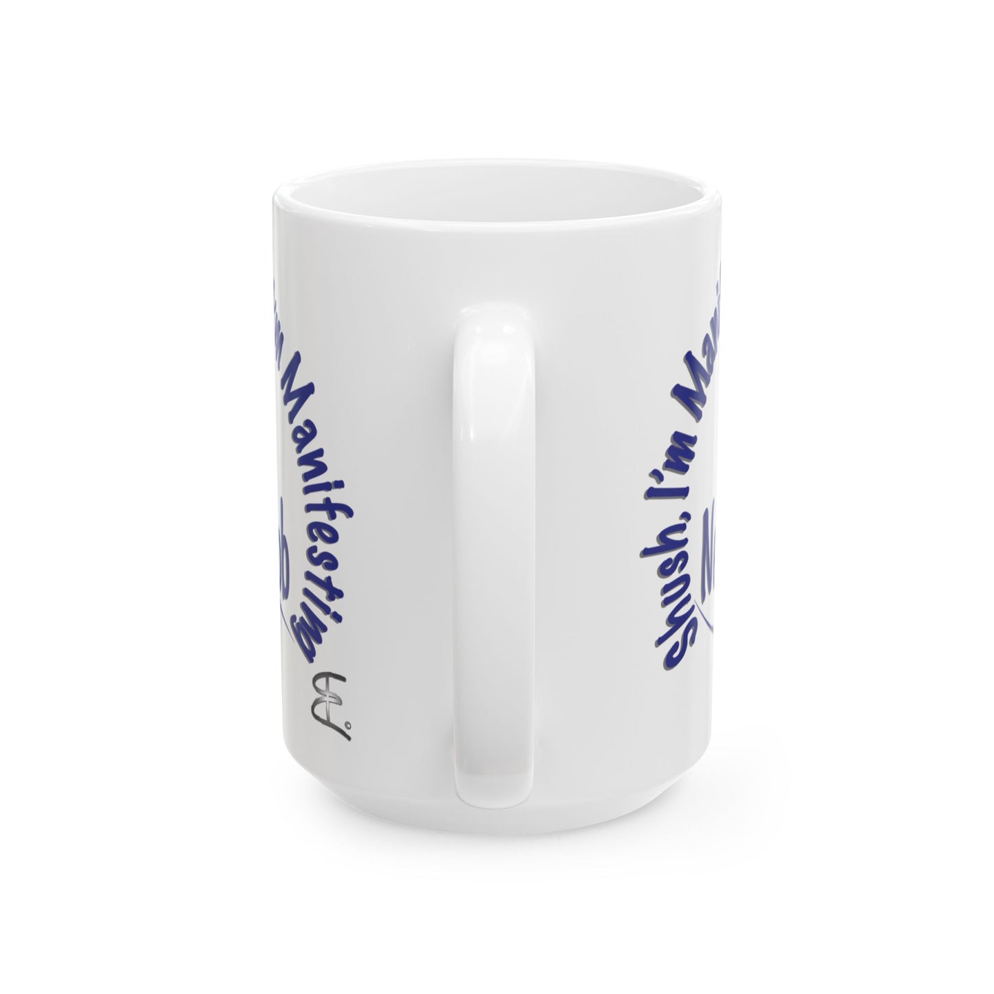 'Shush, I’m Manifesting A New Job' — 15oz ceramic mug back handle view.