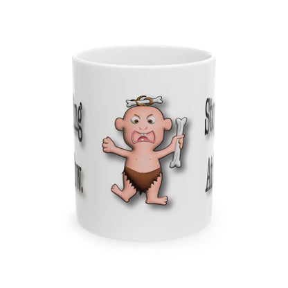 Stop Yelling at Me Now – Funny Caveman | Ceramic Mug