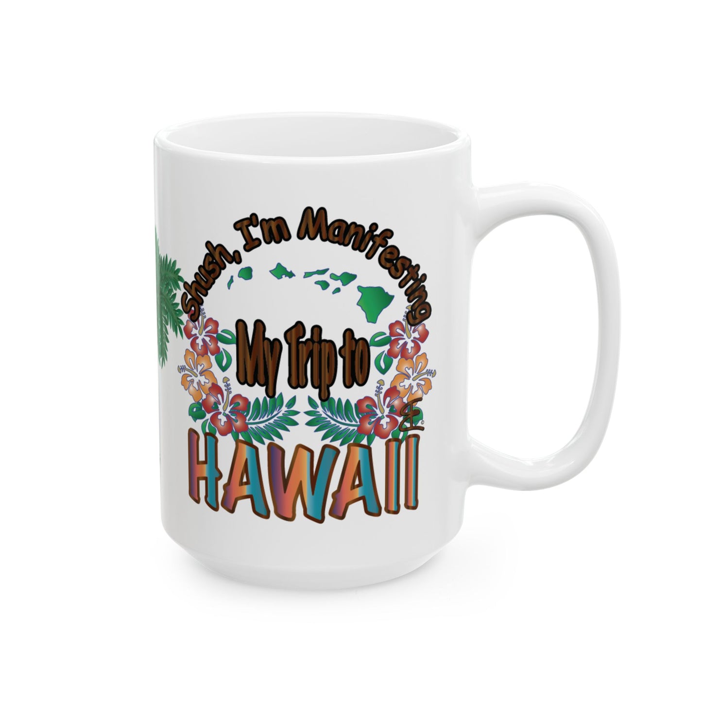 Shush, I'm Manifesting A Trip To Hawaii Mug | Optional Colorway Travel Coffee Cup