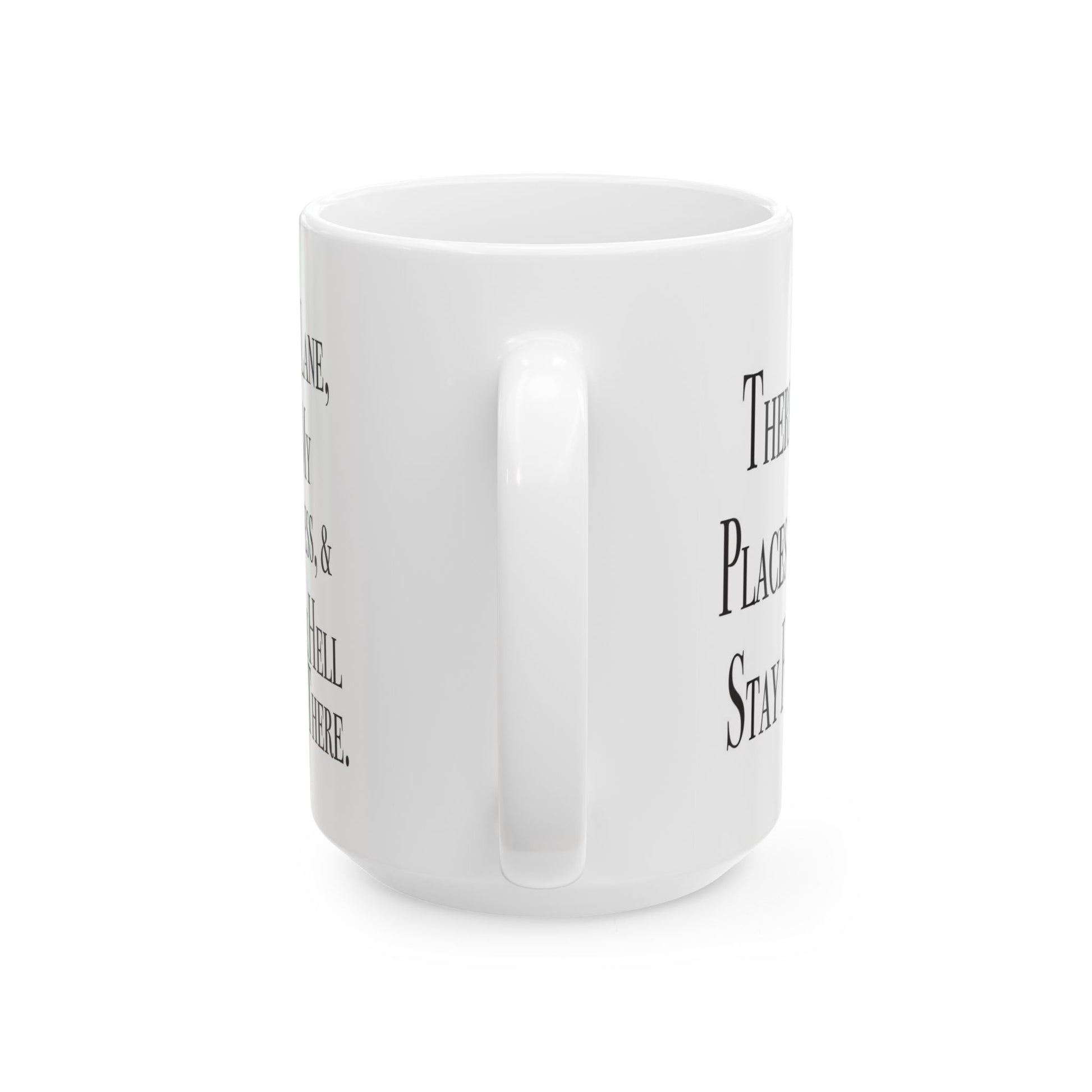 Double-sided sarcastic mug that says 'There are three places you can stay for free: in your lane, out of my business, and way the hell over there'

