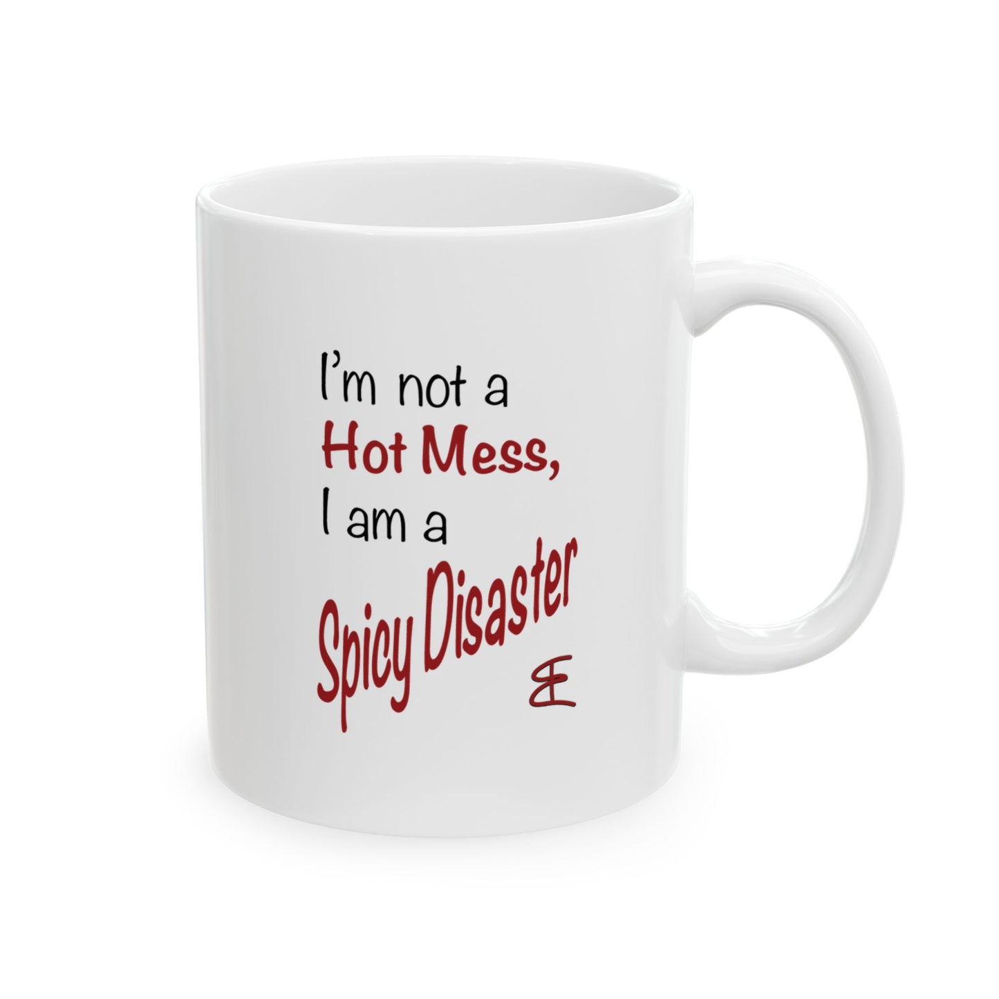 I'm not a Hot Mess, I am a Spicy Disaster - Ceramic Mug (11oz, 15oz)