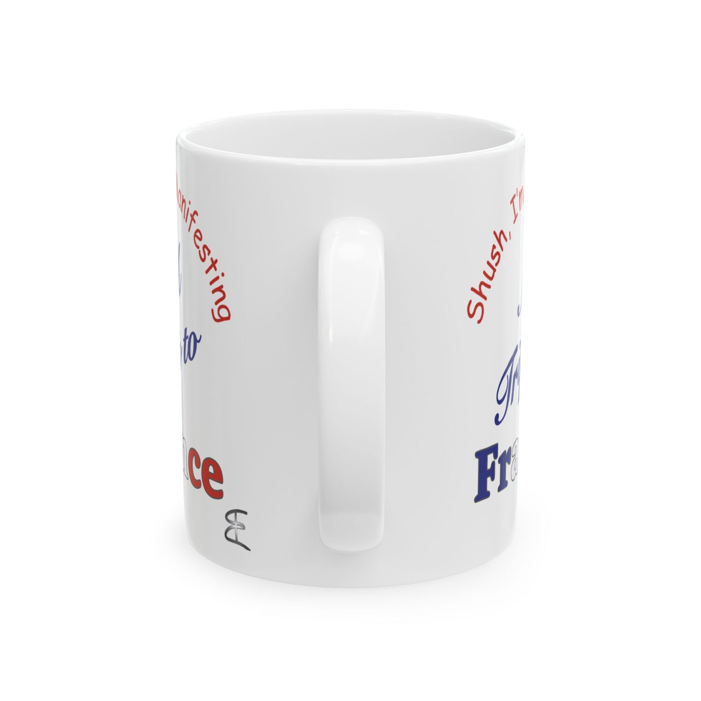 A Trip to France Ceramic Mug — 'Shush I'm Manifesting' Coffee Cup (11oz & 15oz)