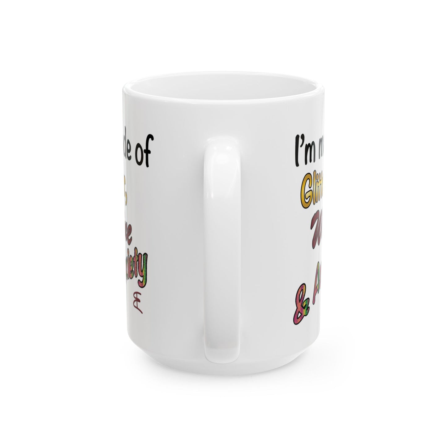 I'm made of Glitter, Wine & Anxiety - Ceramic Mug (11oz, 15oz)