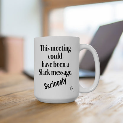 Sarcastic mug that says 'This meeting could have been a Slack message'

