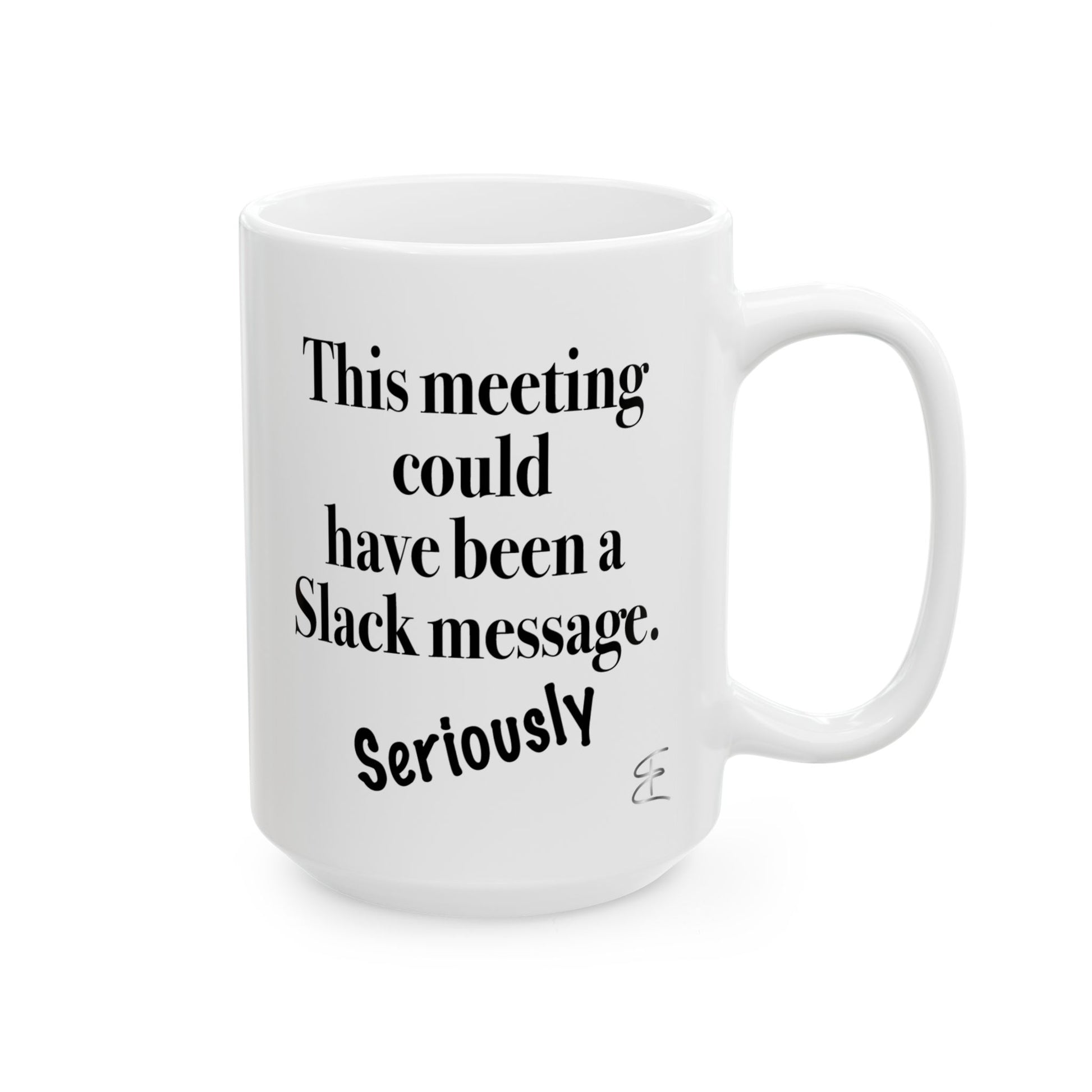 Sarcastic mug that says 'This meeting could have been a Slack message'

