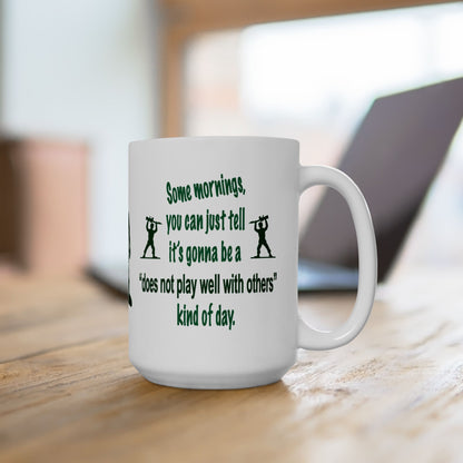 Some Mornings... It's a "Does Not Play Well with Others" Kind of Day Coffee Mug