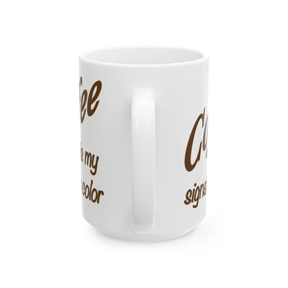 Coffee Is My Signature Color Mug