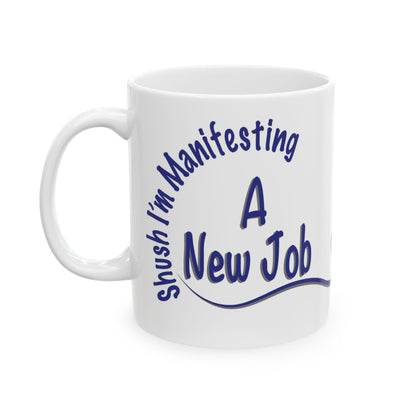 “Shush, I’m Manifesting A New Job” Mug