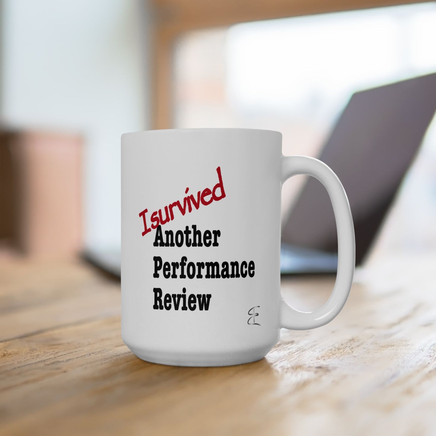 Sarcastic mug that says 'I Survived Another Performance Review'
