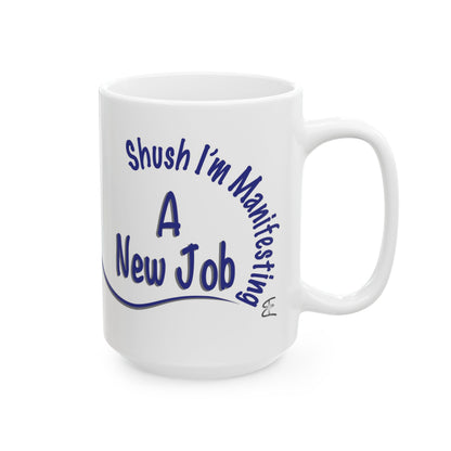 “Shush, I’m Manifesting A New Job” Mug