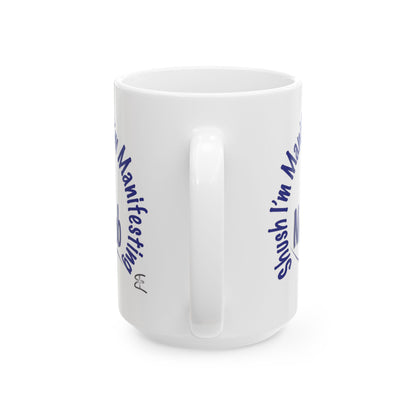“Shush, I’m Manifesting A New Job” Mug