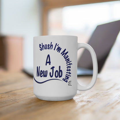 “Shush, I’m Manifesting A New Job” Mug