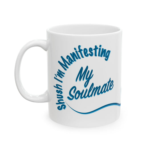 “Shush, I’m Manifesting My Soulmate” Mug