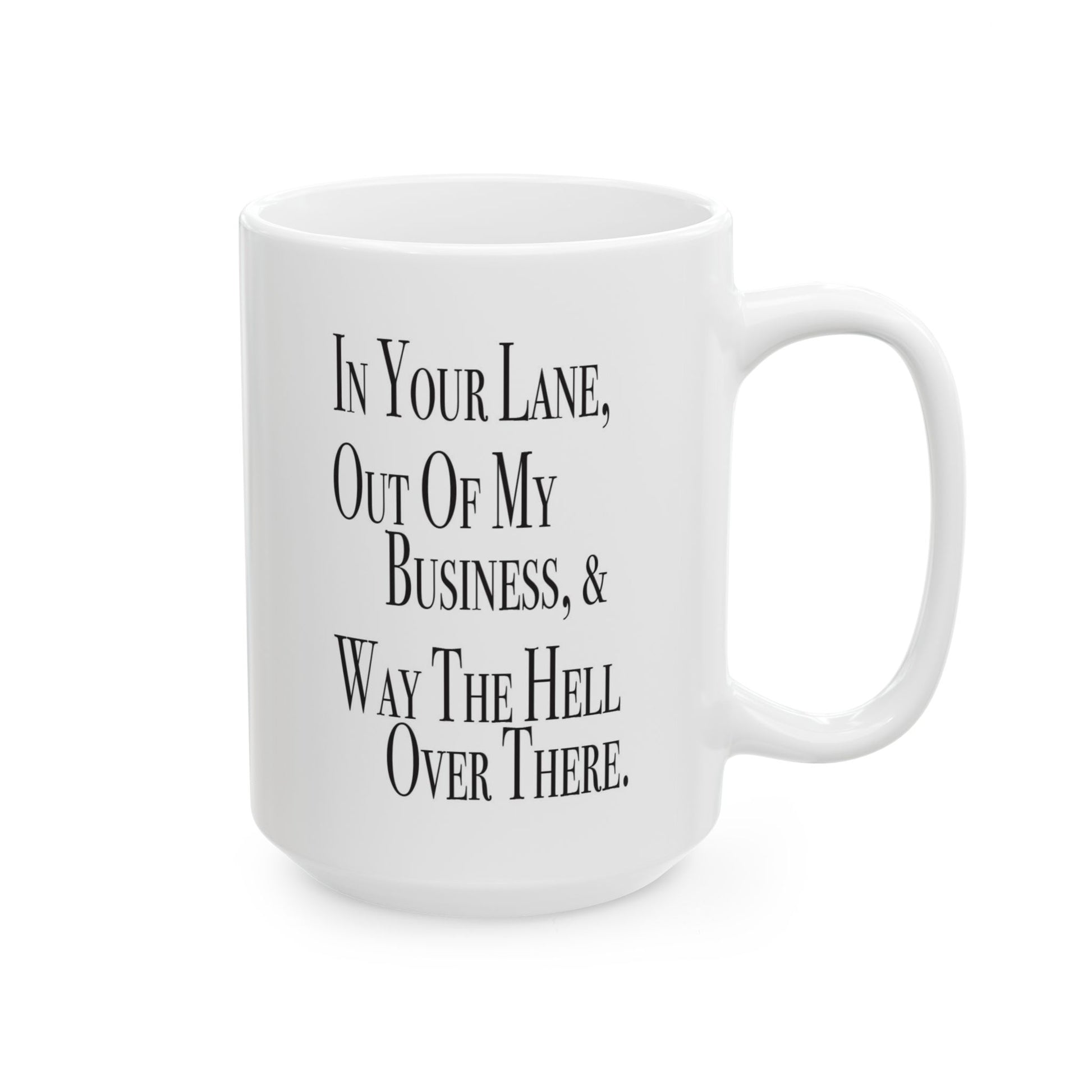Double-sided sarcastic mug that says 'There are three places you can stay for free: in your lane, out of my business, and way the hell over there'

