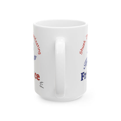 A Trip to France Ceramic Mug — 'Shush I'm Manifesting' Coffee Cup (11oz & 15oz)