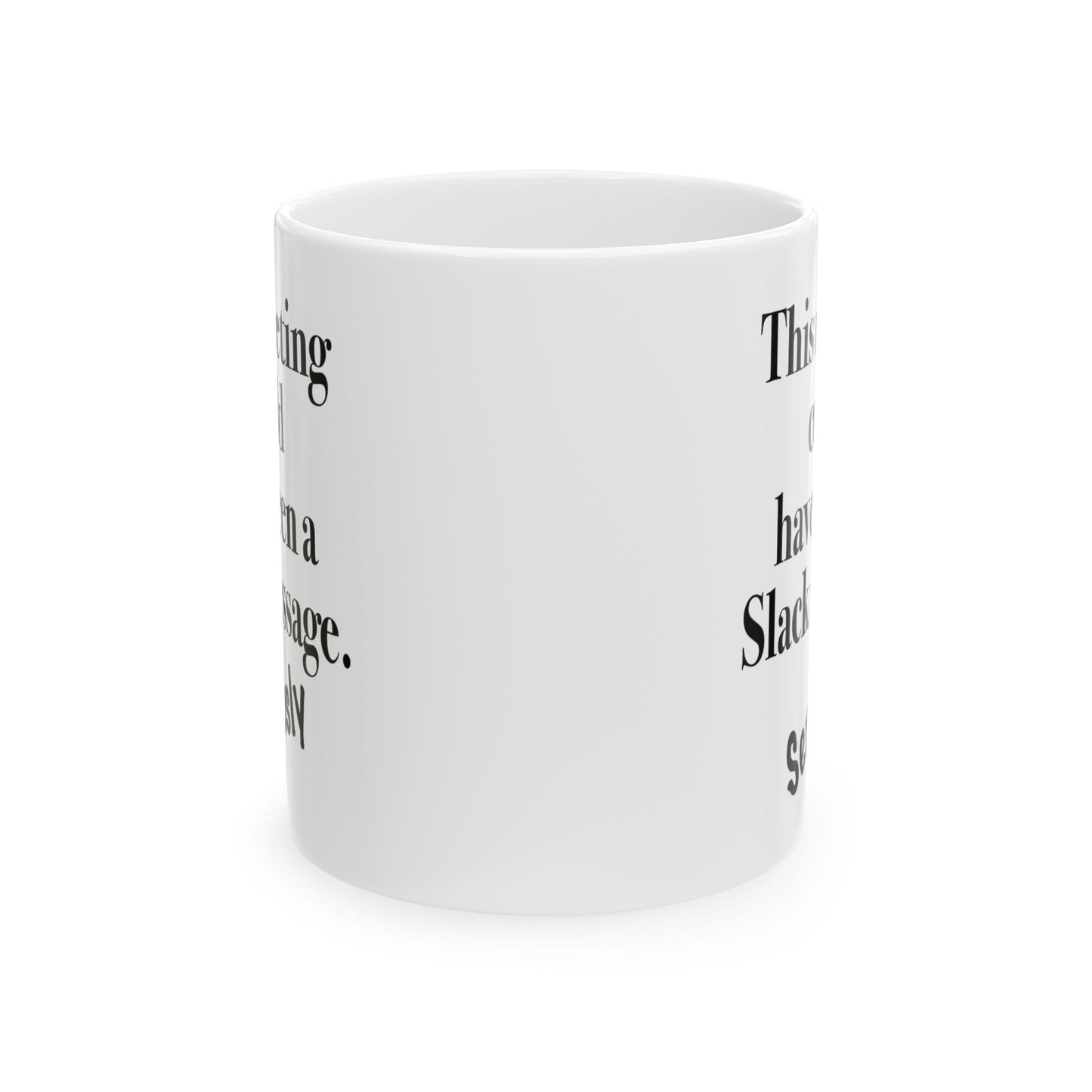 Sarcastic mug that says 'This meeting could have been a Slack message'

