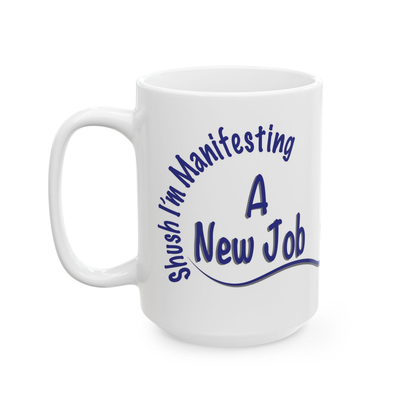 “Shush, I’m Manifesting A New Job” Mug