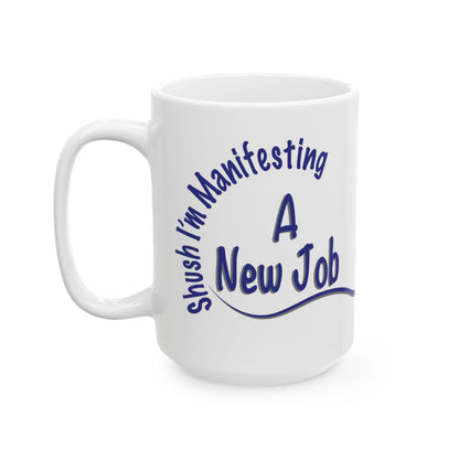 “Shush, I’m Manifesting A New Job” Mug