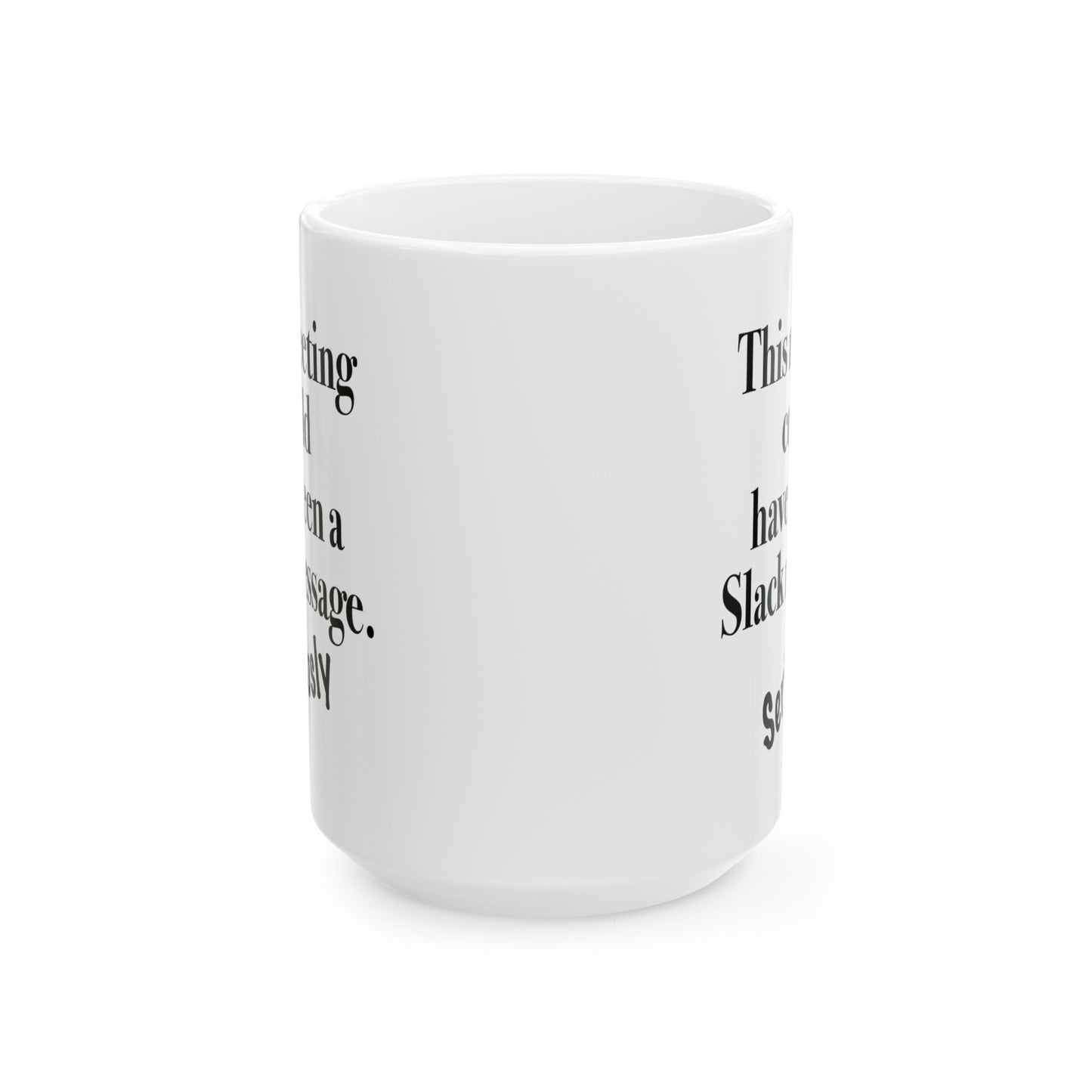 Sarcastic mug that says 'This meeting could have been a Slack message'

