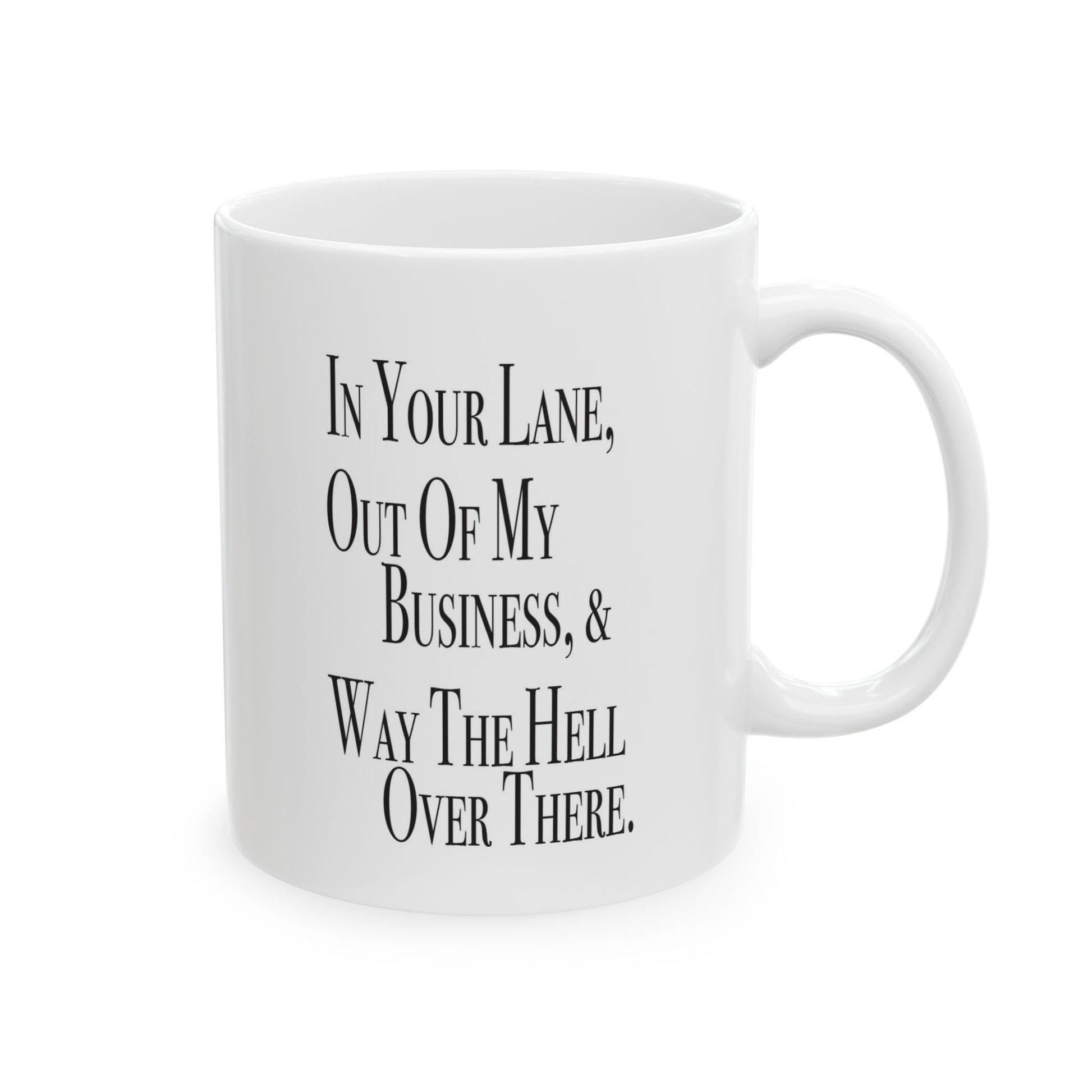 Double-sided sarcastic mug that says 'There are three places you can stay for free: in your lane, out of my business, and way the hell over there'

