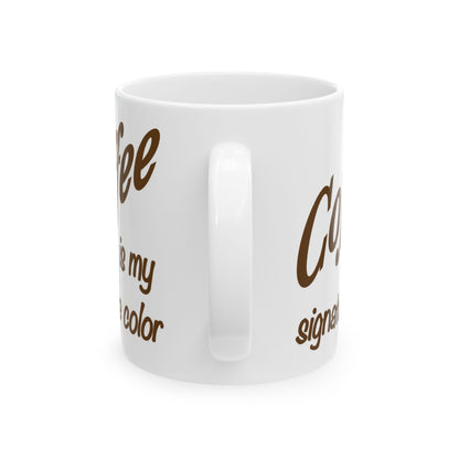 Coffee Is My Signature Color Mug