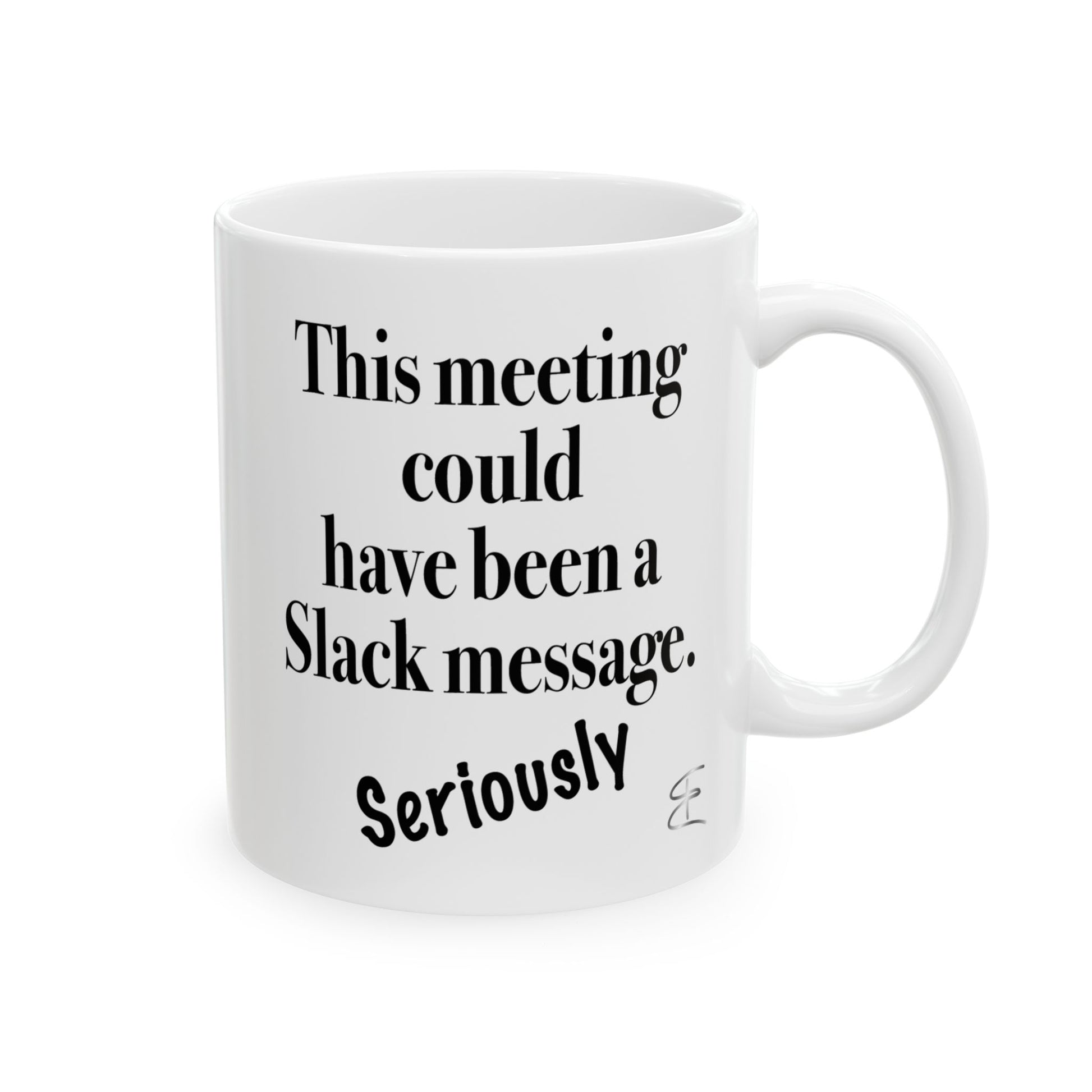 Sarcastic mug that says 'This meeting could have been a Slack message'

