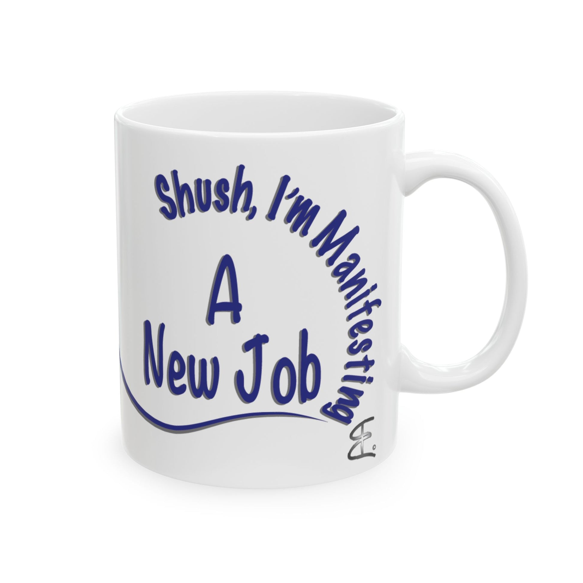 'Shush, I’m Manifesting A New Job' — ceramic mug front view handle on right on white background