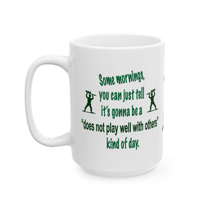 Some Mornings... It's a "Does Not Play Well with Others" Kind of Day Coffee Mug