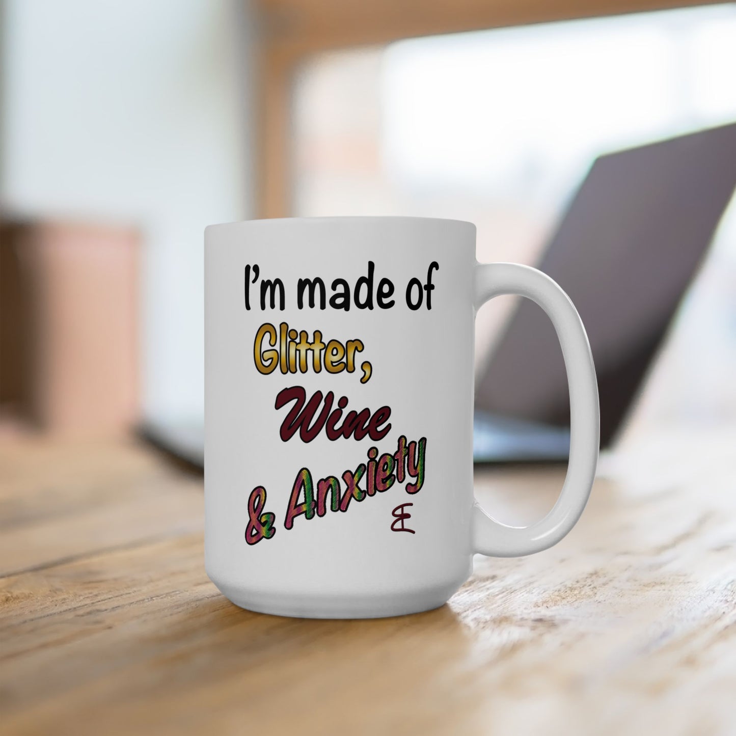 I'm made of Glitter, Wine & Anxiety - Ceramic Mug (11oz, 15oz)