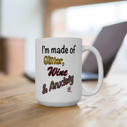 I'm made of Glitter, Wine & Anxiety - Ceramic Mug (11oz, 15oz)