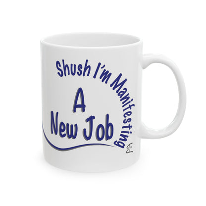 “Shush, I’m Manifesting A New Job” Mug