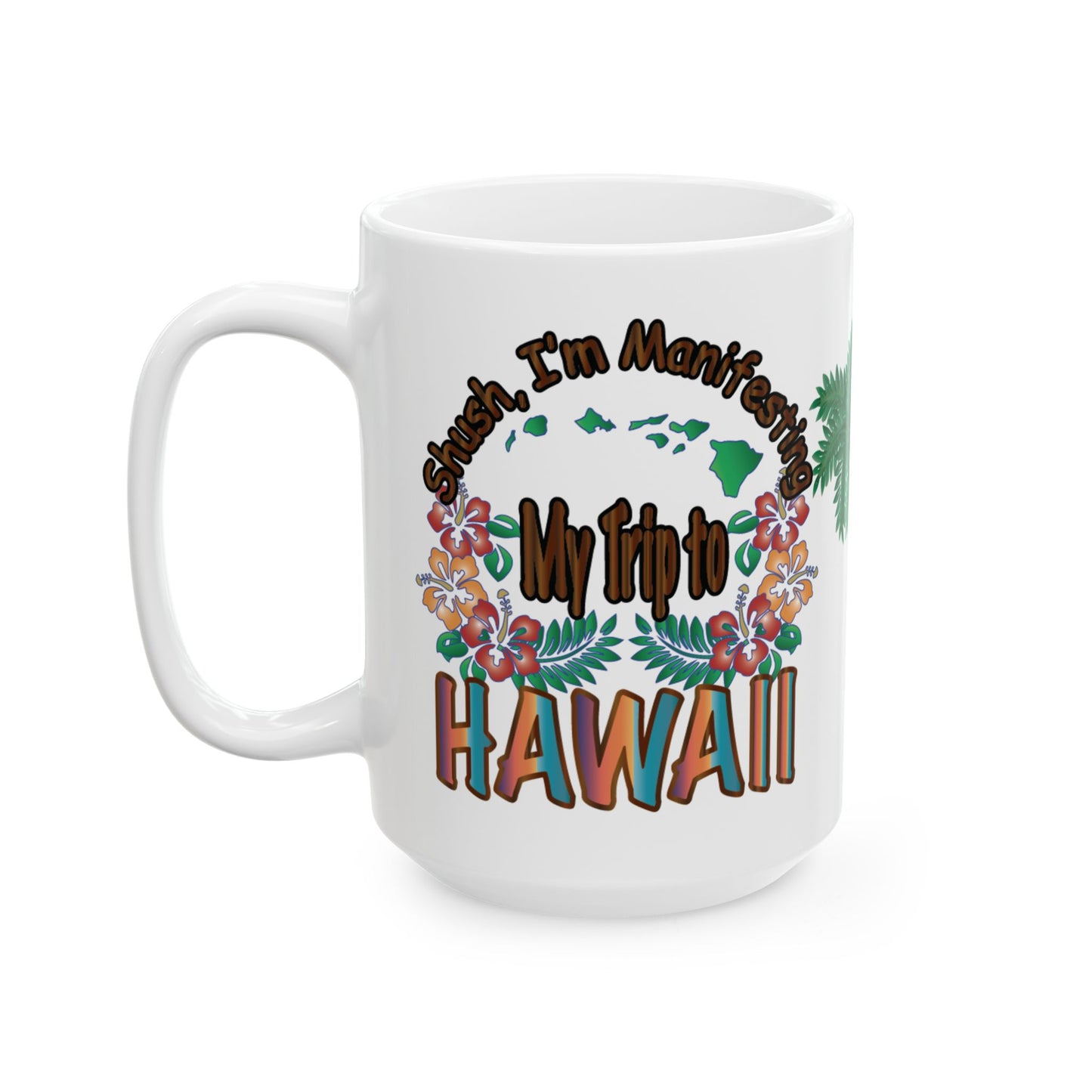 Shush, I'm Manifesting A Trip To Hawaii Mug | Optional Colorway Travel Coffee Cup