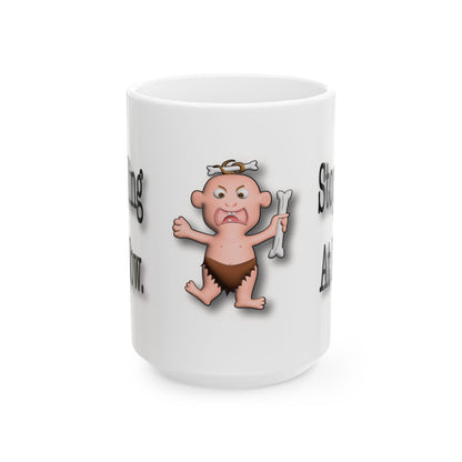 Stop Yelling at Me Now – Funny Caveman | Ceramic Mug