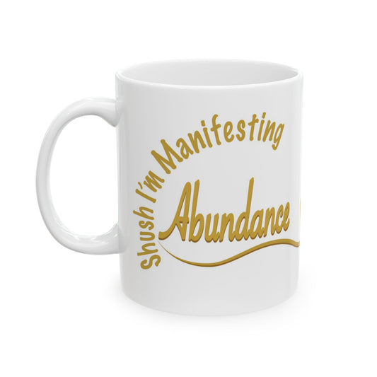“Shush, I’m Manifesting Abundance” Mug