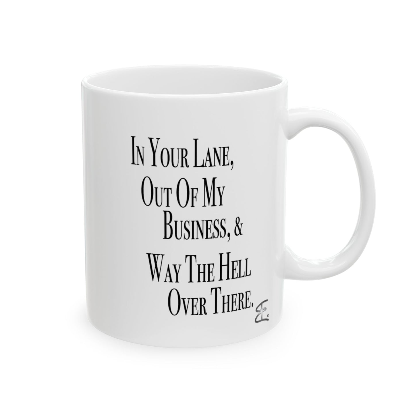 White ceramic mug, back view featuring "In Your Lane, Out of My Business, & Way the Hell Over There."
