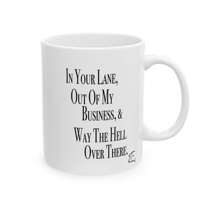 White ceramic mug, back view featuring "In Your Lane, Out of My Business, & Way the Hell Over There."