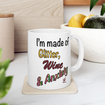 I'm made of Glitter, Wine & Anxiety - Ceramic Mug (11oz, 15oz)