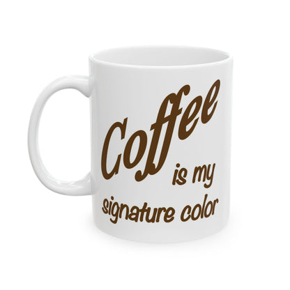 Coffee Is My Signature Color Mug