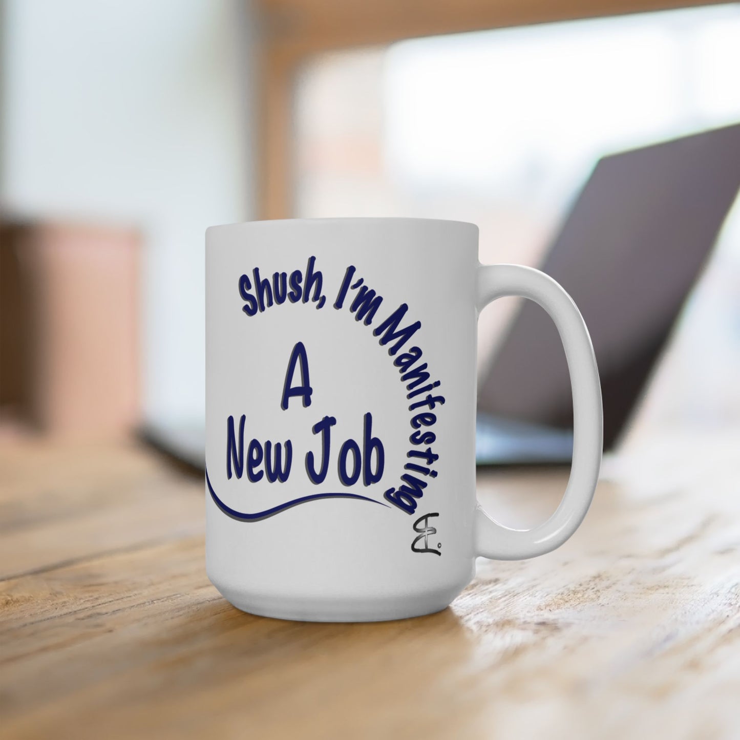 'Shush, I’m Manifesting A New Job' — 15oz Ceramic Mug front view handle on left on white background