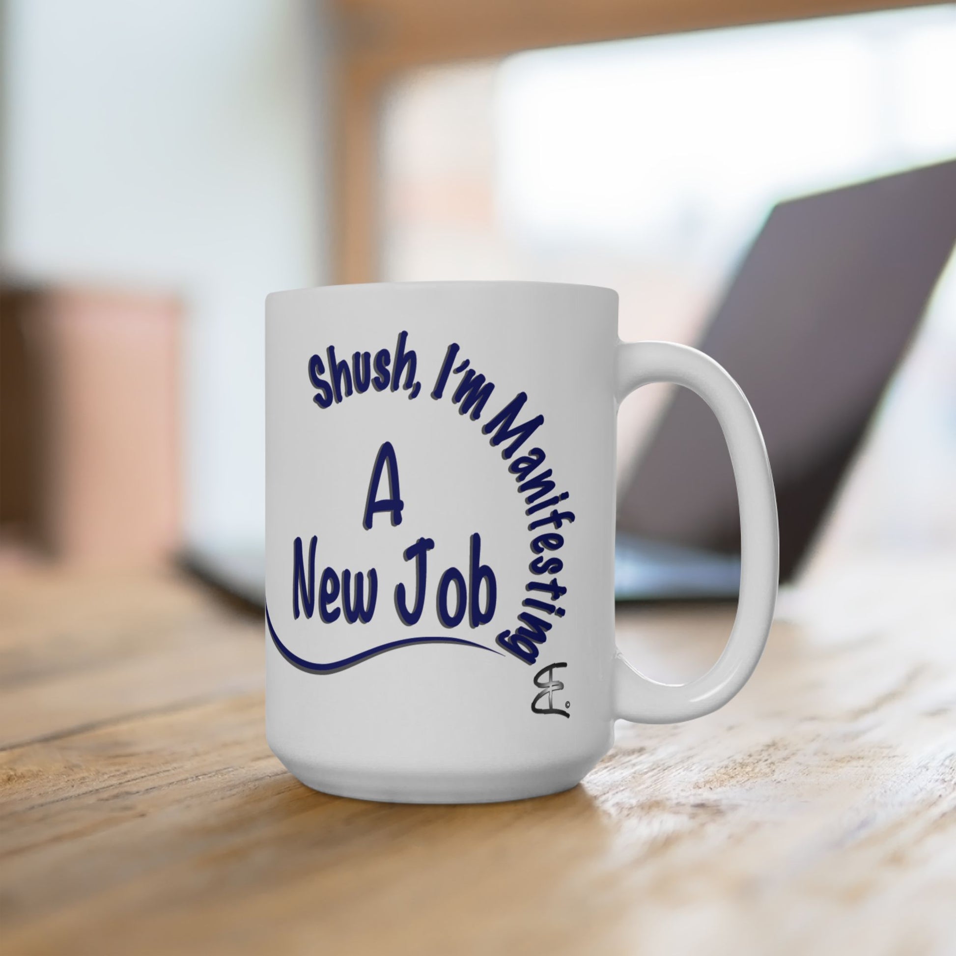 'Shush, I’m Manifesting A New Job' — 15oz Ceramic Mug front view handle on left on white background
