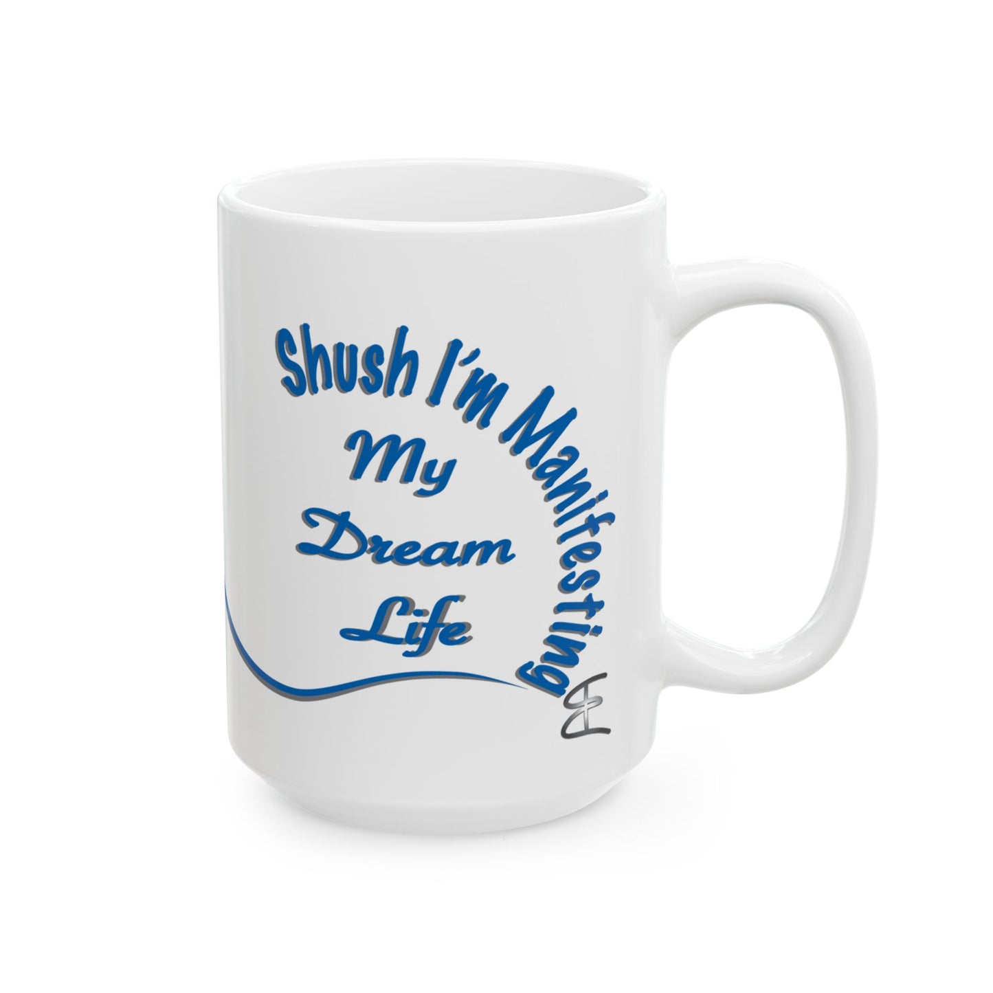White ceramic mug with the text 'Shush, I'm Manifesting My Dream Life'

