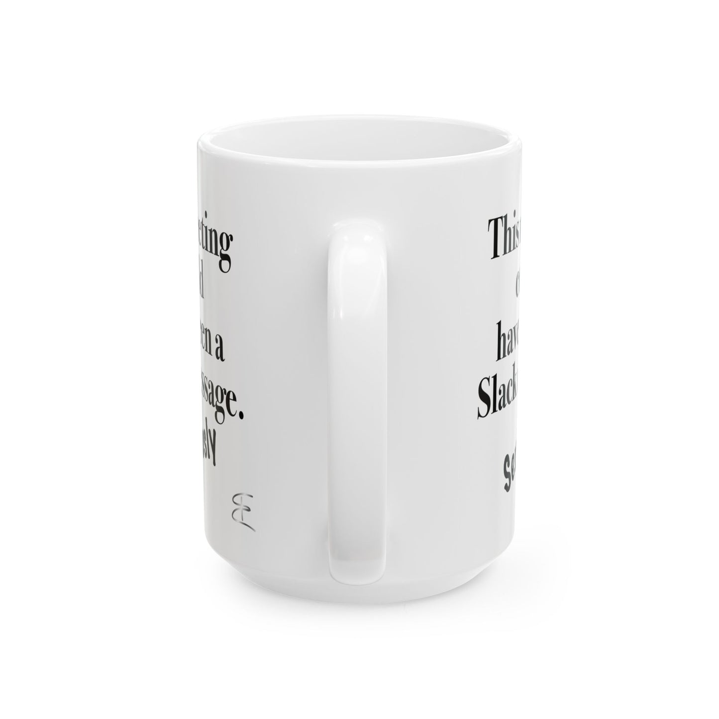 Sarcastic mug that says 'This meeting could have been a Slack message'

