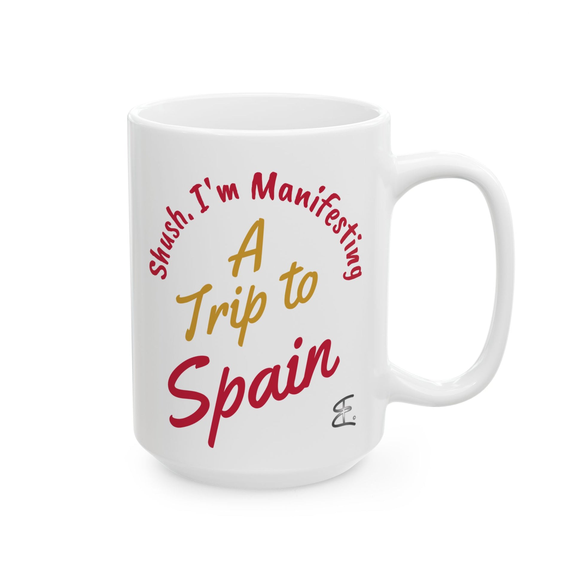 'Shush I'm Manifesting A Trip to Spain' 15oz ceramic mug right handle view on white background.