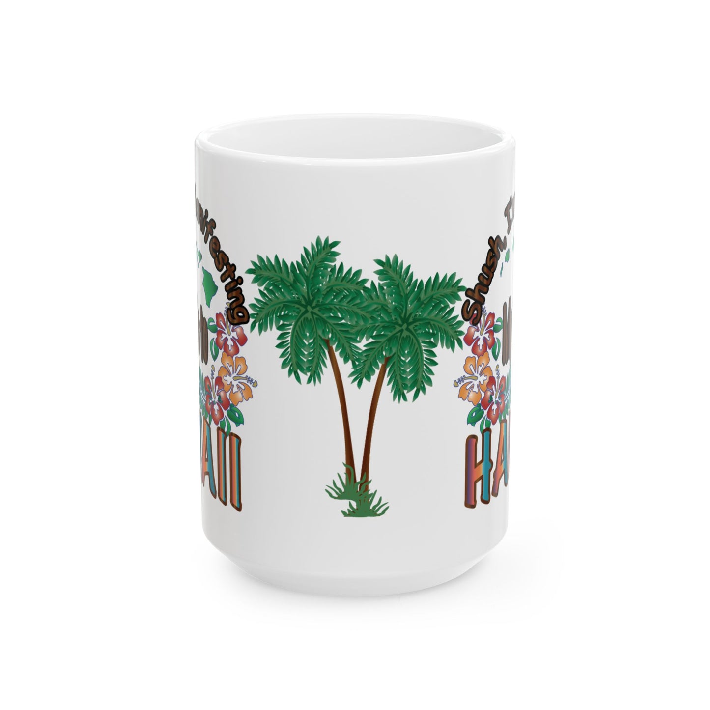 Shush, I'm Manifesting A Trip To Hawaii Mug | Optional Colorway Travel Coffee Cup