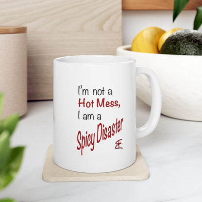 I'm not a Hot Mess, I am a Spicy Disaster - Ceramic Mug (11oz, 15oz)