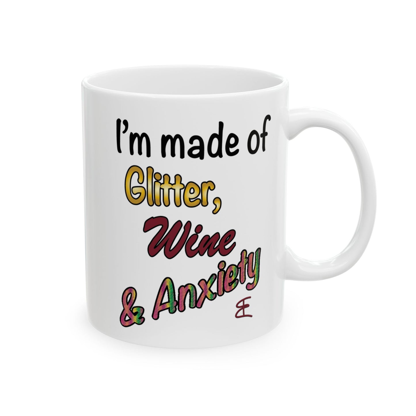 I'm made of Glitter, Wine & Anxiety - Ceramic Mug (11oz, 15oz)