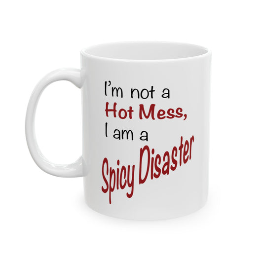 A white ceramic mug, printed with 'I'm not a Hot Mess, I am a Spicy Disaster' front view handle on left on white background.