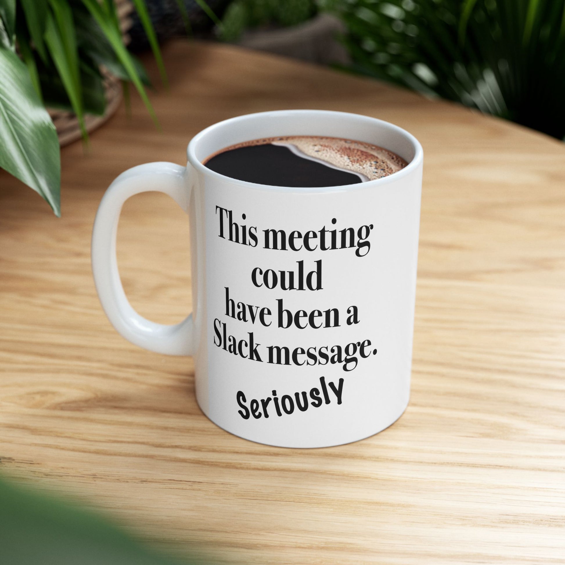 Sarcastic mug that says 'This meeting could have been a Slack message'


